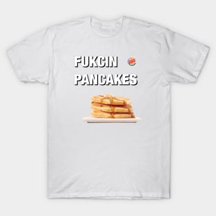 FUKCIN PANCAKES T-Shirt